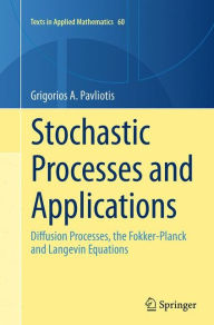 Title: Stochastic Processes and Applications: Diffusion Processes, the Fokker-Planck and Langevin Equations, Author: Grigorios  A. Pavliotis