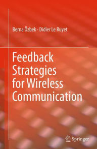 Title: Feedback Strategies for Wireless Communication, Author: Berna Özbek