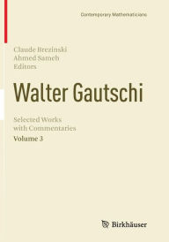 Title: Walter Gautschi, Volume 3: Selected Works with Commentaries, Author: Claude Brezinski
