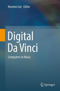 Title: Digital Da Vinci: Computers in Music, Author: Newton Lee