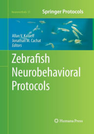 Title: Zebrafish Neurobehavioral Protocols, Author: Allan V. Kalueff