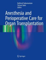 Title: Anesthesia and Perioperative Care for Organ Transplantation, Author: Kathirvel Subramaniam