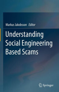 Title: Understanding Social Engineering Based Scams, Author: Markus Jakobsson