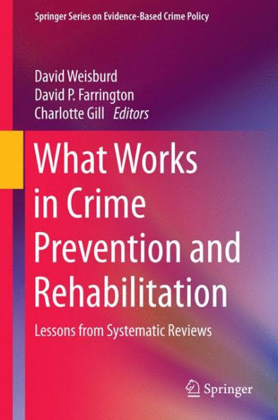 What Works in Crime Prevention and Rehabilitation: Lessons from Systematic Reviews