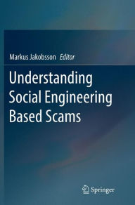 Title: Understanding Social Engineering Based Scams, Author: Markus Jakobsson