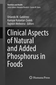 Title: Clinical Aspects of Natural and Added Phosphorus in Foods, Author: Orlando M. Gutiïrrez