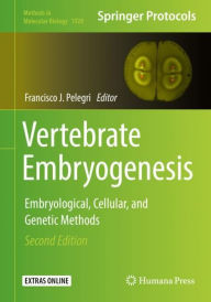 Title: Vertebrate Embryogenesis: Embryological, Cellular, and Genetic Methods / Edition 2, Author: Francisco J. Pelegri