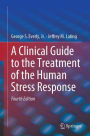 A Clinical Guide to the Treatment of the Human Stress Response / Edition 4