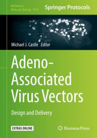Title: Adeno-Associated Virus Vectors: Design and Delivery, Author: Michael J. Castle