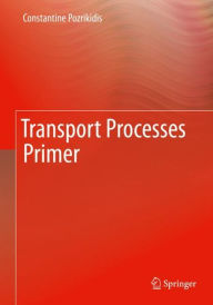Title: Transport Processes Primer, Author: Constantine Pozrikidis