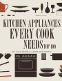 Kitchen Appliances Every Need Cook Needs: Top 100