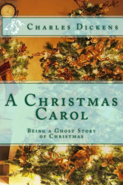 A Christmas Carol: Being a Ghost Story of Christmas
