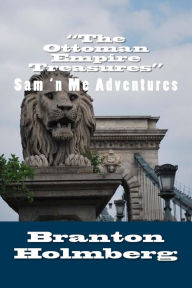 Title: #14 The Ottoman Empire Treasures: Sam 'n Me (TM) adventure books, Author: Branton K Holmberg Dr