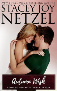 Title: Autumn Wish (Romancing Wisconsin Series #5), Author: Stacey Joy Netzel
