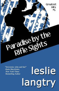 Title: Paradise By The Rifle Sights: Greatest Hits Mysteries book #5, Author: Leslie Langtry
