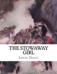 Title: The Stowaway Girl, Author: Louis Tracy