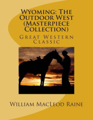 Wyoming: The Outdoor West (Masterpiece Collection): Great Western Classic