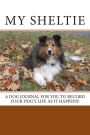 My Sheltie: Dog journal and pet record keeper to record your dog's life as it happens!