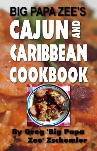 Big Papa Zee's Cajun and Caribbean Cookbook