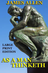 Title: As a Man Thinketh - Large Print Edition, Author: James Allen