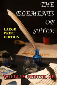 Title: The Elements of Style - Large Print Edition: The Original Version, Author: William Strunk