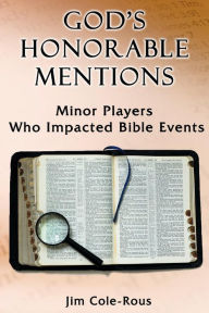 Title: God's Honorable Mentions: Minor Players Who Impacted Bible Events, Author: Peter Dell