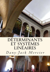 Title: Déterminants et systèmes linéaires, Author: Dany-Jack Mercier