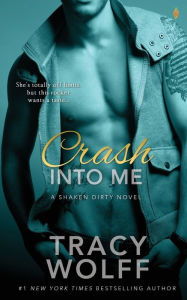 Title: Crash into Me (Shaken Dirty Series #1), Author: Tracy Wolff