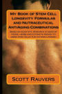 My Book of Stem Cell Longevity Formulas and Nutraceutical AntiAging Combinations: Based on scientific research studies of foods, herbs and extracts proven to grow stem cells that extend lifespan