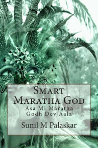 Title: Smart Maratha God: Asa Mi Maratha Godh Dev Aala, Author: Sunil M Palaskar