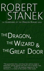 Title: The Dragon, the Wizard & the Great Door (Guardians of the Dragon Realms), Author: Robert Stanek