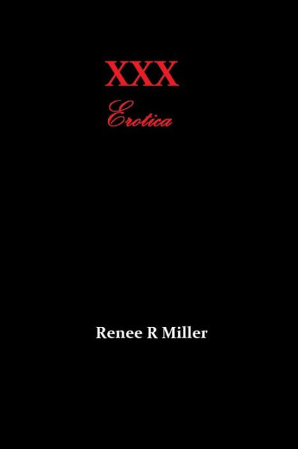 Xxx Erotica By Renee R Miller Paperback Barnes And Noble®