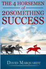 The 4 Horsemen of 20Something Success