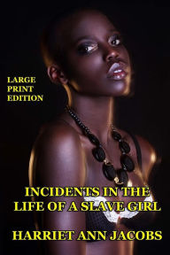 Title: Incidents in the Life of a Slave Girl - Large Print Edition, Author: Harriet Jacobs