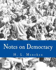 Title: Notes on Democracy (Large Print Edition), Author: H L Mencken