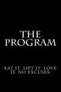 The Program: Eat it. Lift it. Love it. No Excuses!