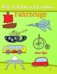Title: Wie Zeichne ich Comics - Fahrzeuge: Zeichnen Bücher - Zeichnen für Anfänger Bücher, Author: Amit Offir