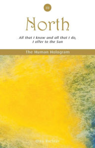 Title: The Human Hologram (North, Book 3): All that I know and all that I do, I offer to the Sun / Apply your personal power effectively through pleasurable self-discipline! In the 3rd volume of this 7-book set, increase mental clarity and lift the quality of yo, Author: Otto Richter