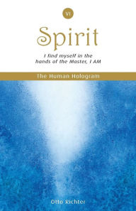 Title: The Human Hologram (Spirit, Book 6): I find myself in the hands of the Master, I AM / Unite with your divine Self, finding peace and inner balance. In volume 6 of this 7-book set, it's brain chemistry that helps make you as powerful as you are and enables, Author: Otto Richter