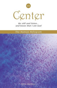 Title: The Human Hologram (Center, Book 7): Be still and listen... and know that I am God / Expand into Universal Consciousness while staying centered in your core. In the 7th volume of this 7-book set, the deepest spiritual teachings can improve the quality of, Author: Otto Richter