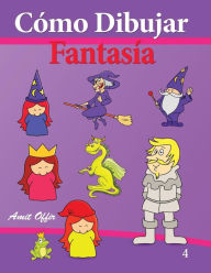 Title: Cómo Dibujar - Fantasía: Libros de Dibujo, Author: Amit Offir