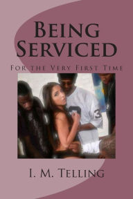 Title: Being Serviced for the Very First Time, Author: I M Telling