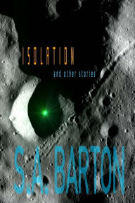 Title: Isolation and Other Stories, Author: S.A. Barton