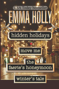 Title: Hidden Holidays (Move Me, The Faerie's Honeymoon, Winter's Tale), Author: Emma Holly