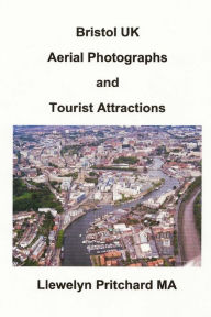 Title: Bristol UK Aerial Photographs and Tourist Attractions: aerial photography interpretation, Author: Llewelyn Pritchard M.A.