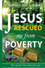 Jesus Rescued me from Poverty: He can do the same for you