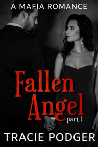 Title: Fallen Angel, Part 1: A Mafia Romance, Author: Tracie Podger