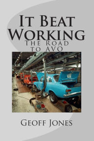 Title: It Beat Working: The Road to AVO, Author: Geoff Jones