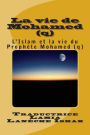 La vie de Mohamed (q): L'Islam et la vie du Proph te Mohamed (q)