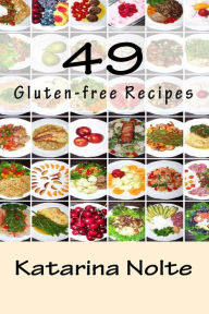 Title: 49 Gluten-free Recipes, Author: Katarina Nolte